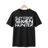 Gay Cock Semen Hunter Shirt 1