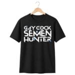 Gay Cock Semen Hunter Shirt