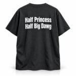 Half Princess Half Big Dawg T-shirt