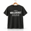 I Want To Wallsocket And All I Got Was This Lousy T shirt Shirt 1