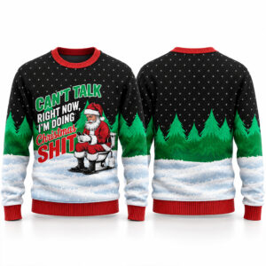 Can't Talk Right Now I'm Doing Christmas Shit Santa 2026 Christmas Ugly Sweater 1