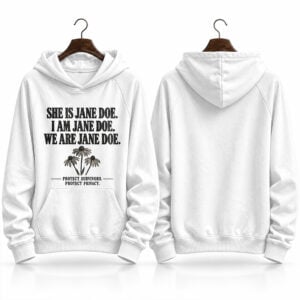She Is Jane Doe I Am Jane Doe We Are Jane Doe Protect Survivors Protect Privacy Hoodie 1