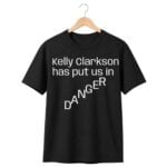 Kelly Clarkson Has Put Us in DANGER 2026 Shirt