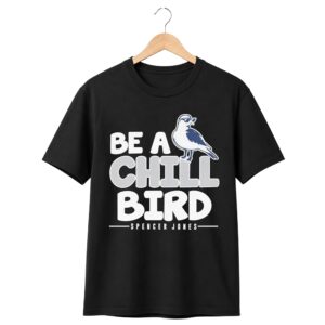 2026 Spencer Jones Be A Chill Bird Shirt 0 1