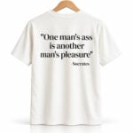 One Man's Ass Is Another Man's Pleasure Socrates Shirt