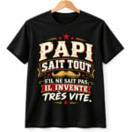 Papi Sait Tout S'll Ne Sait Pas Il Invente Tres Vite Shirt