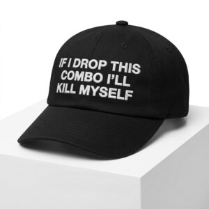 If I Drop This Combo I'll Kill Myself Hat 1