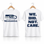 Seahawks 2026 We Did Not Care Shirt