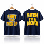 Shut The Fuck Up Bitch I'm A Brewer Shirt