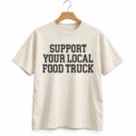 Support Your Local Food Truck Shirt