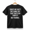 Trust My Gut The Same Gut That Shits My Pants No Thanks Shirt 7 Trust My Gut The Same Gut That Shits My Pants No Thanks Shirt 1