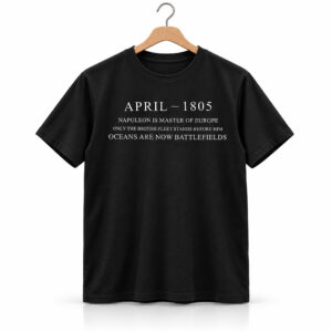 April 1805 Oceans Are Now Battlefields Shirt 1