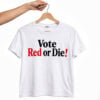 Vote Red Or Die Shirt 1