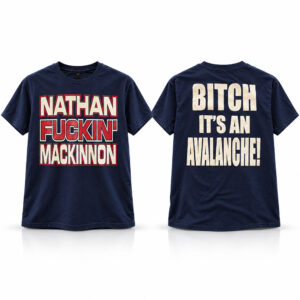Nathan Fuckin Mackinnon Bitch It's An Avalanche Shirt 1