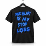 Your Salary Is My Stop Loss Shirt