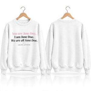 You Are Jane Doe I Am Jane Doe We Are All Jane Doe Believe Survivors Sweatshirt 1