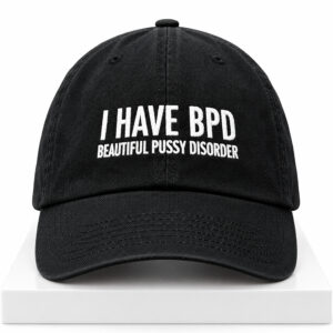 I Have BPD Beautiful Pussy Disorder Hat 1