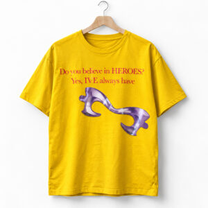Do You Believe In Heroes Yes Ive Always Have Shirt 1